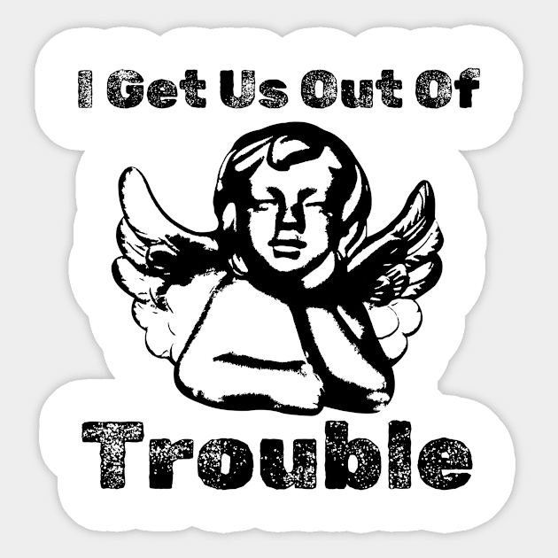 I GET US OUT OF TROUBLE Sticker by kolchder